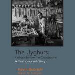 Kevin Bubriski, The Uyghurs: Kashgar before the Catastrophe – A Photographer’s Story